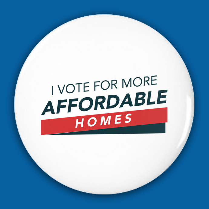 I vote fore more affordable homes Pin-Back Buttons